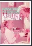 Danskernes Egen Historie: Længe Leve Husmoderen